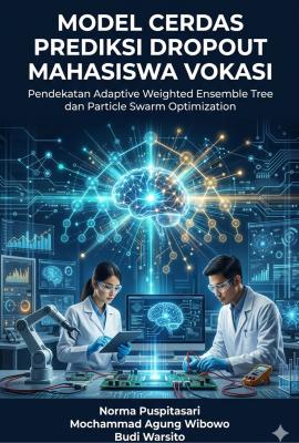 BUKU : Model Cerdas Prediksi Dropout Mahasiswa Vokasi: Pendekatan Adaptive Weighted Ensemble Tree dan Particle Swarm Optimization